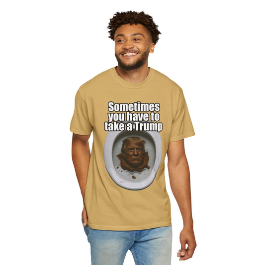 "Sometimes You Have to Take A Trump" Unisex Garment-Dyed Tee