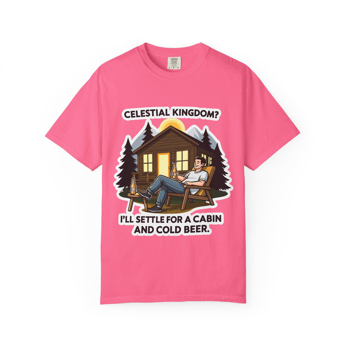 Color: Crunchberry | Celestial Kingdom? I'll Settle for a Cabin and Cold Beer Unisex Garment-Dyed T-shirt