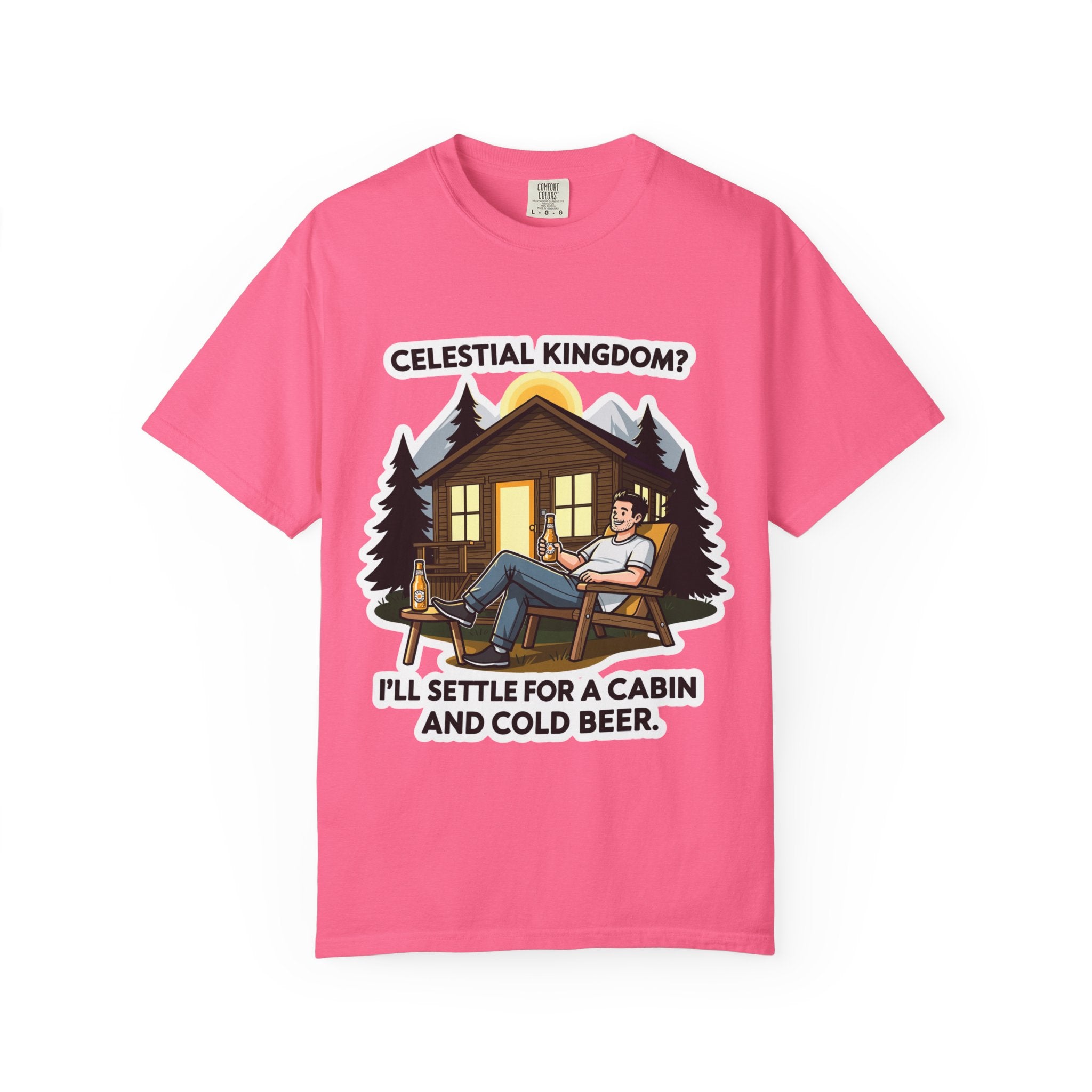 "Celestial Kingdom? I'll Settle for a Cabin and Cold Beer" Unisex Garment-Dyed T-shirt