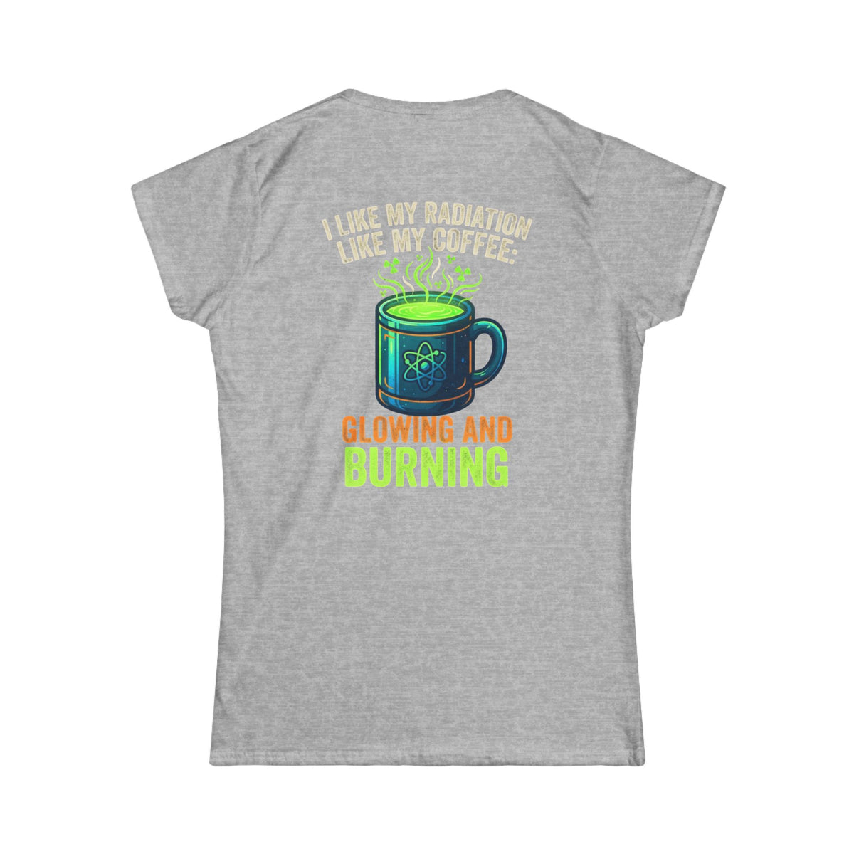 Color: Sport Grey | I Like My Radiation Like My Coffee Women's Tee