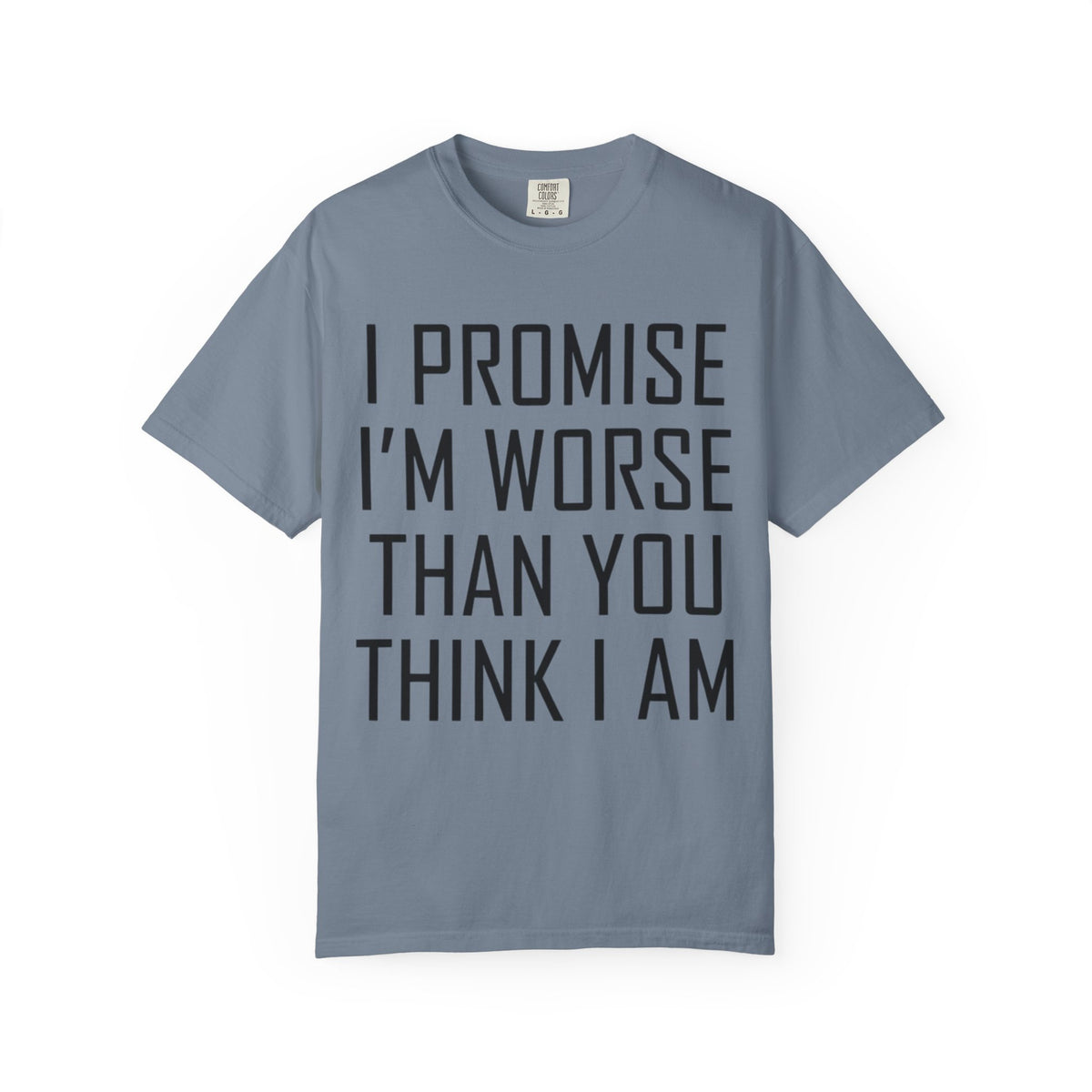 "Promise I'm Worse" Unisex Garment-Dyed Tee