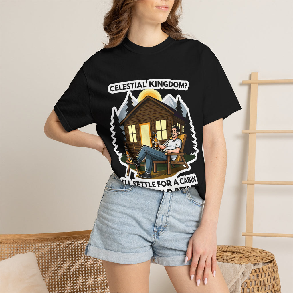 "Celestial Kingdom? I'll Settle for a Cabin and Cold Beer" Unisex Garment-Dyed T-shirt