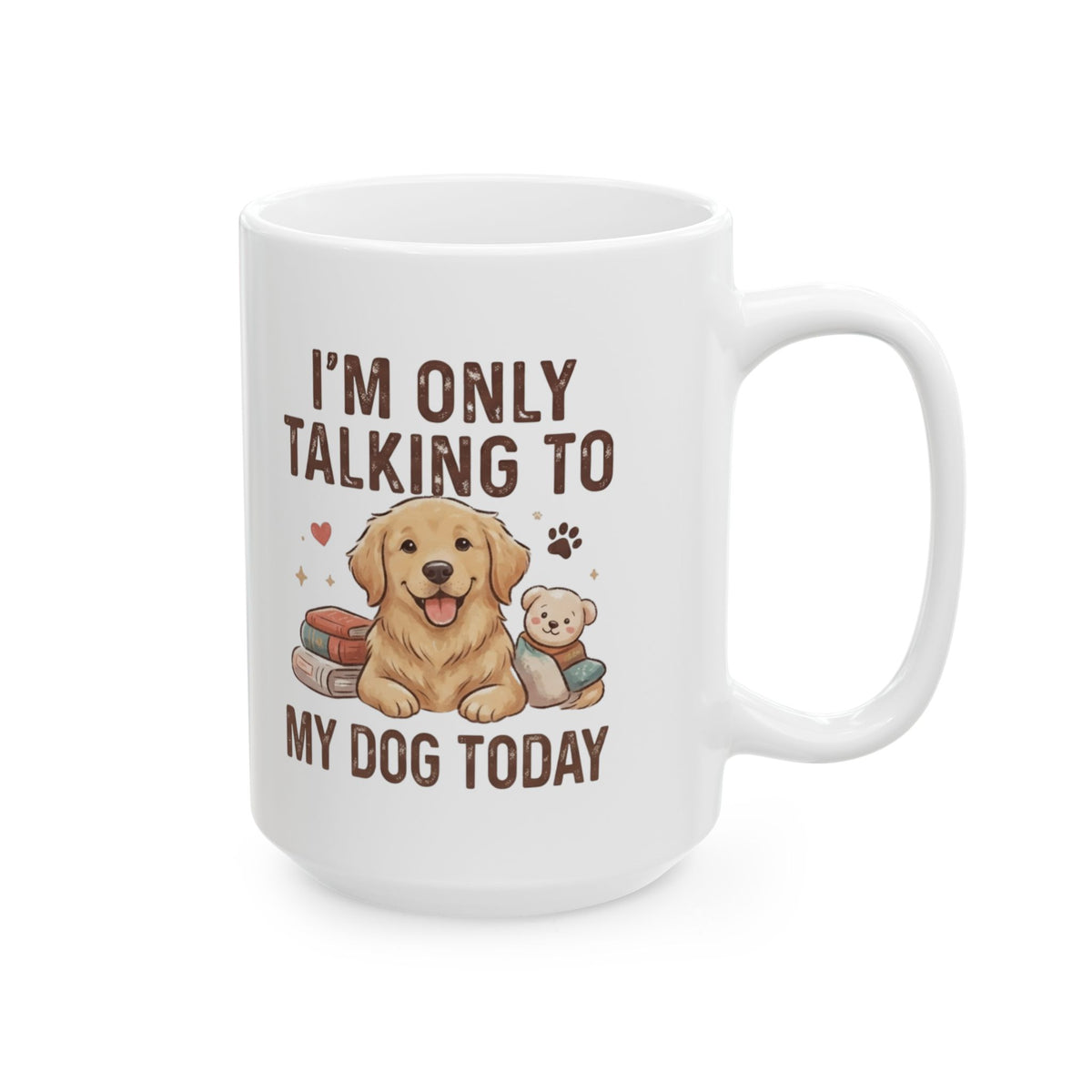 "I'm Only Talking To My Dog Today" White Ceramic Mug