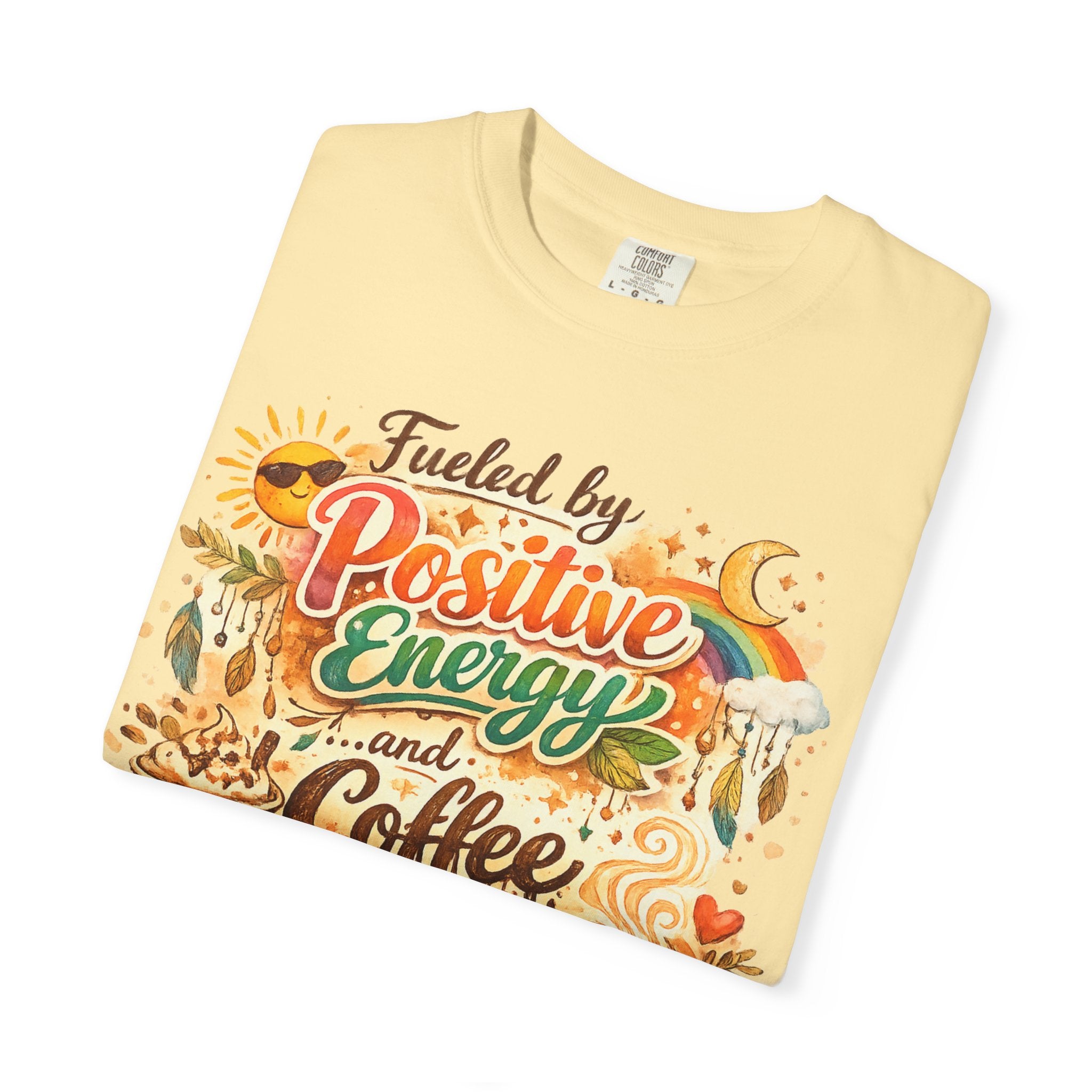 "Fueled by Positive Energy and Coffee T-Shirt" Unisex Garment-Dyed T-shirt
