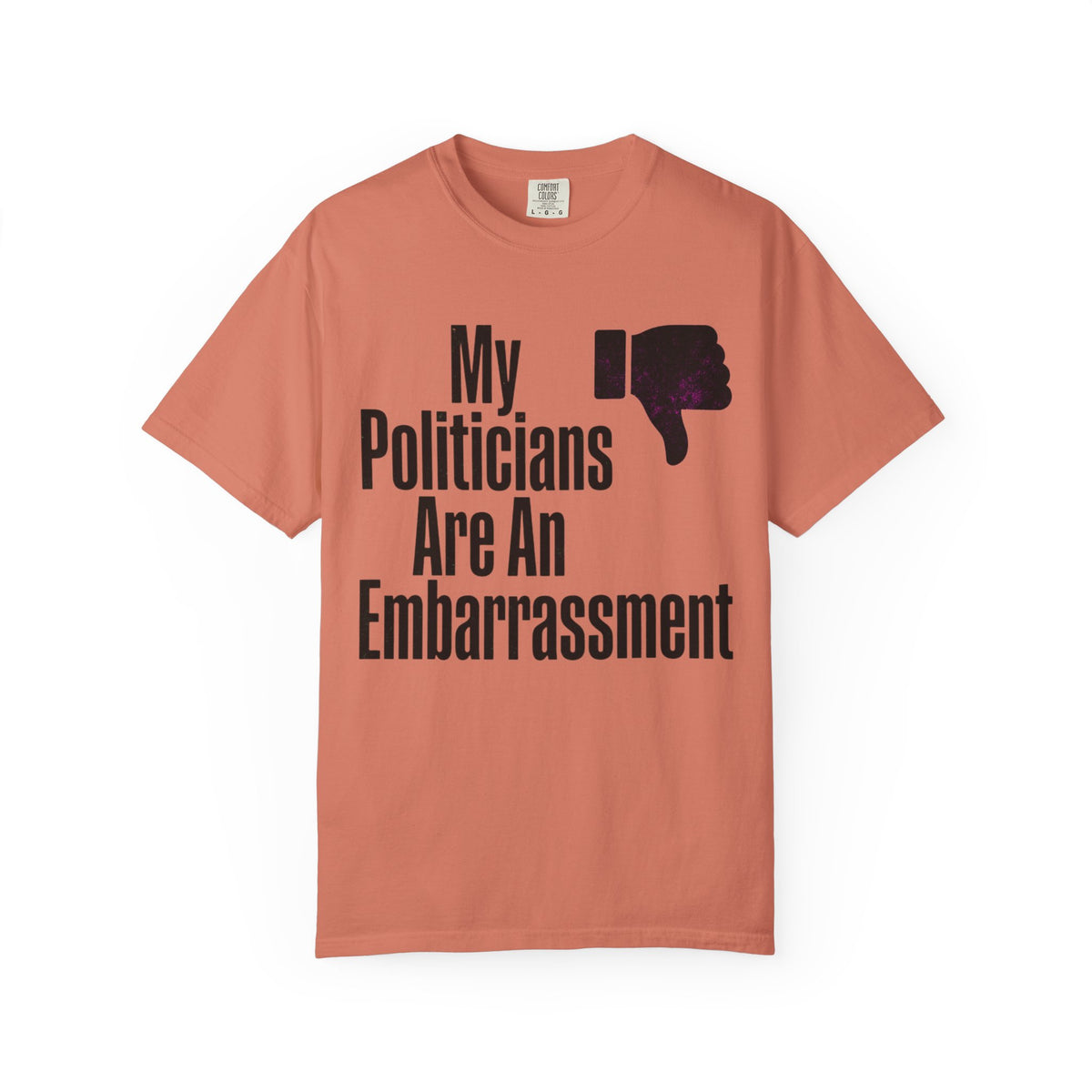Color: Terracotta | My Politicians Are An Embarassmenet Unisex Garment-Dyed Tee