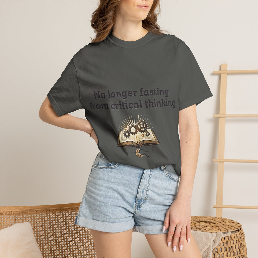 “No longer fasting from critical thinking” Unisex Garment-Dyed T-shirt