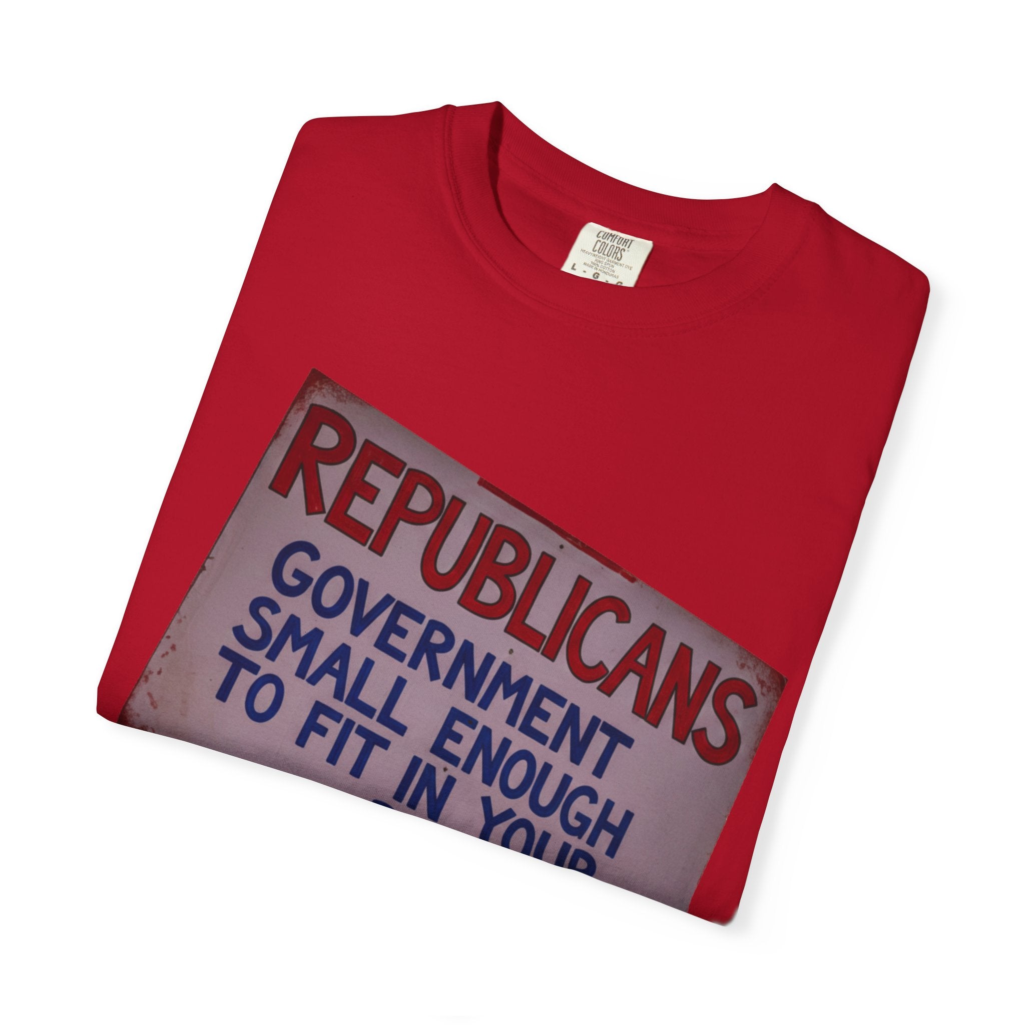 "Small Government (In All the Wrong Places)" Unisex Garment-Dyed T-shirt