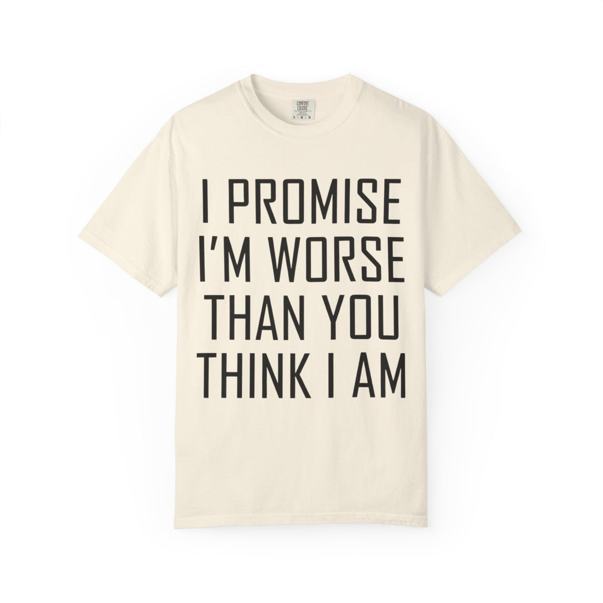 "Promise I'm Worse" Unisex Garment-Dyed Tee
