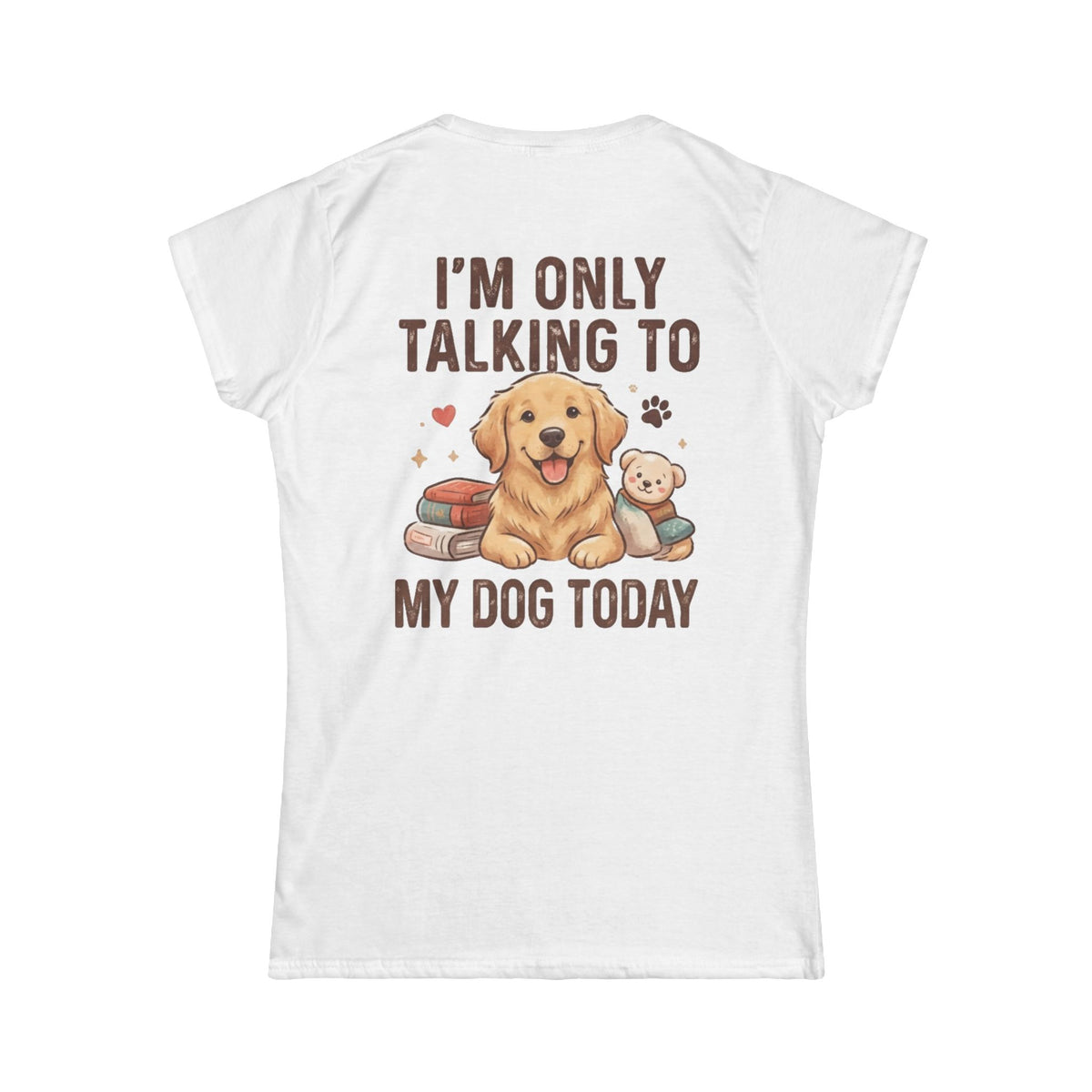 "I'm Only Talking To My Dog Today" Women's Tee