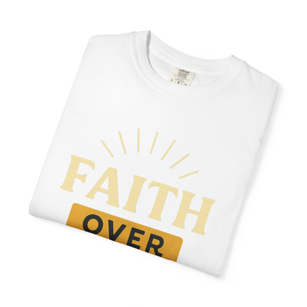 “Faith Over Fear” Unisex Garment-Dyed T-shirt