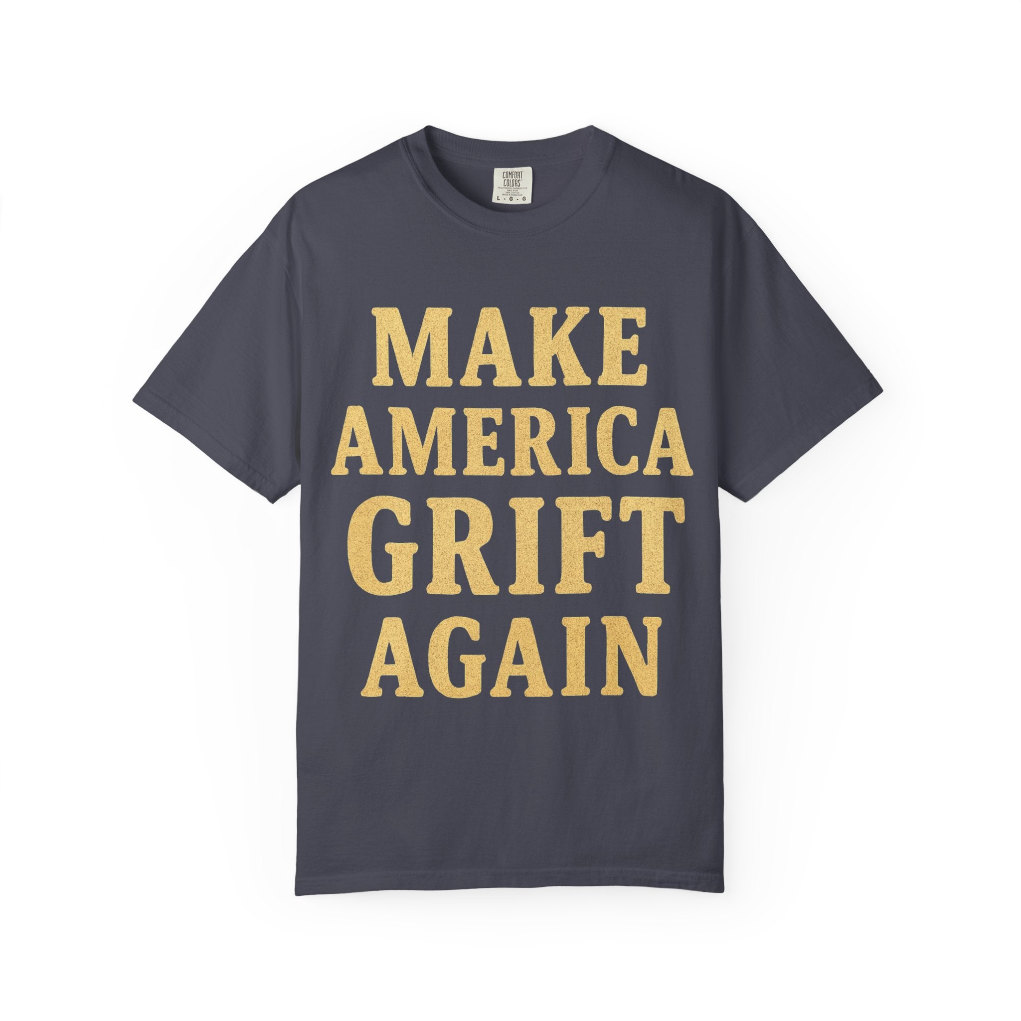 "Make America Grift Again" Unisex Garment-Dyed T-shirt