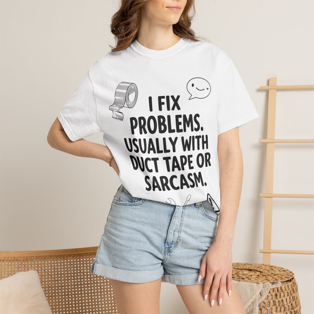 “I Fix Problems. Usually With Duct Tape or Sarcasm.” Unisex Garment-Dyed T-shirt