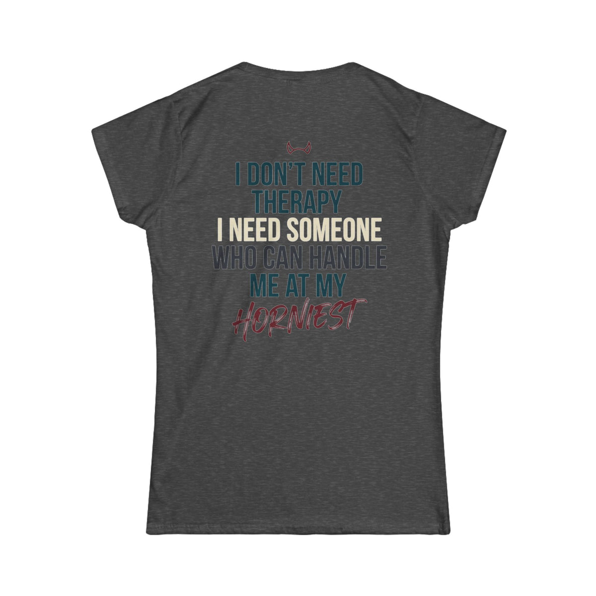 "I Don't Need Therapy" Women's Tee