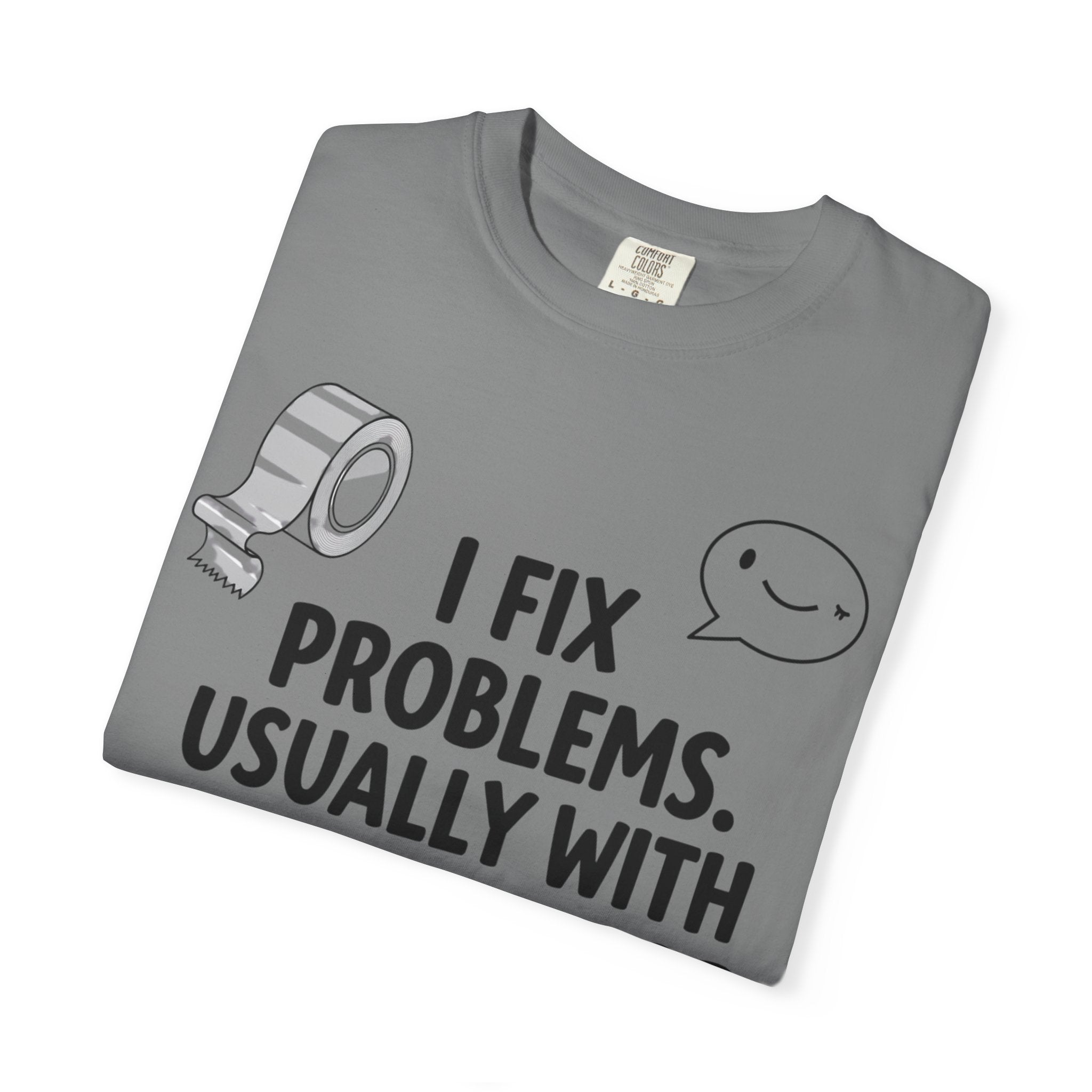 “I Fix Problems. Usually With Duct Tape or Sarcasm.” Unisex Garment-Dyed T-shirt