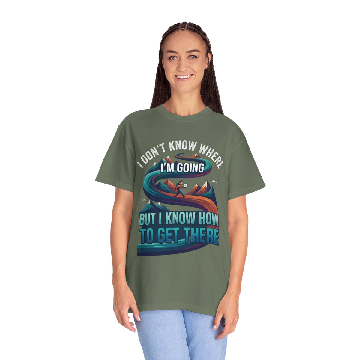 Color: Moss | I Don't Know Where I'm Going Unisex Garment-Dyed Tee
