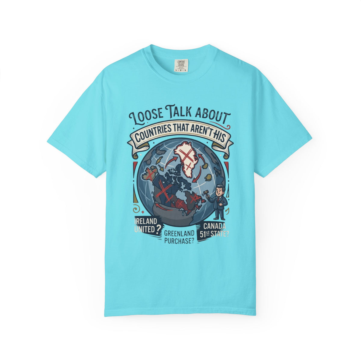 Color: Lagoon Blue | Loose Talk About Countries That Aren't His Unisex Garment-Dyed Tee