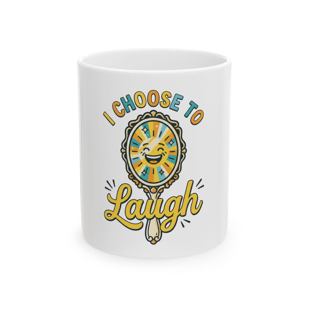 "I Choose to Laugh" White Ceramic Mug