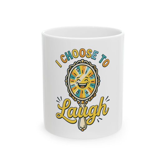 "I Choose to Laugh" White Ceramic Mug