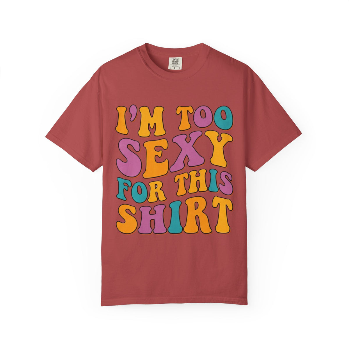 Color: Crimson | Too Sexy Unisex Garment-Dyed Tee
