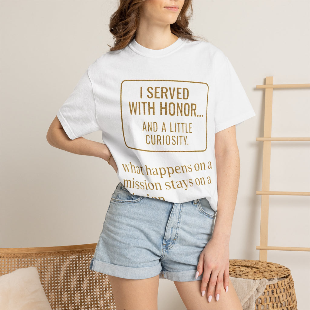 "I Served With Honor... And A Little Curiosity" Unisex Garment-Dyed T-shirt