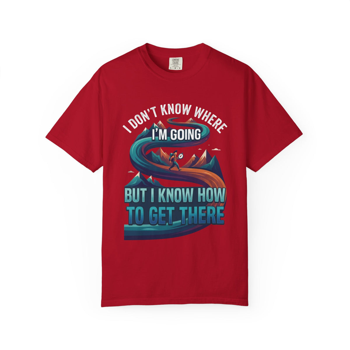 Color: Red | I Don't Know Where I'm Going Unisex Garment-Dyed Tee