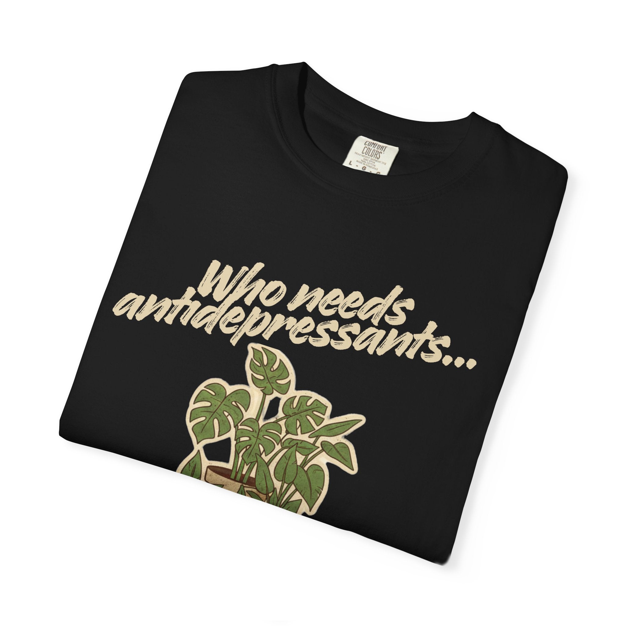 “Who Needs Antidepressants… When You Have Houseplants?” Unisex Garment-Dyed T-shirt
