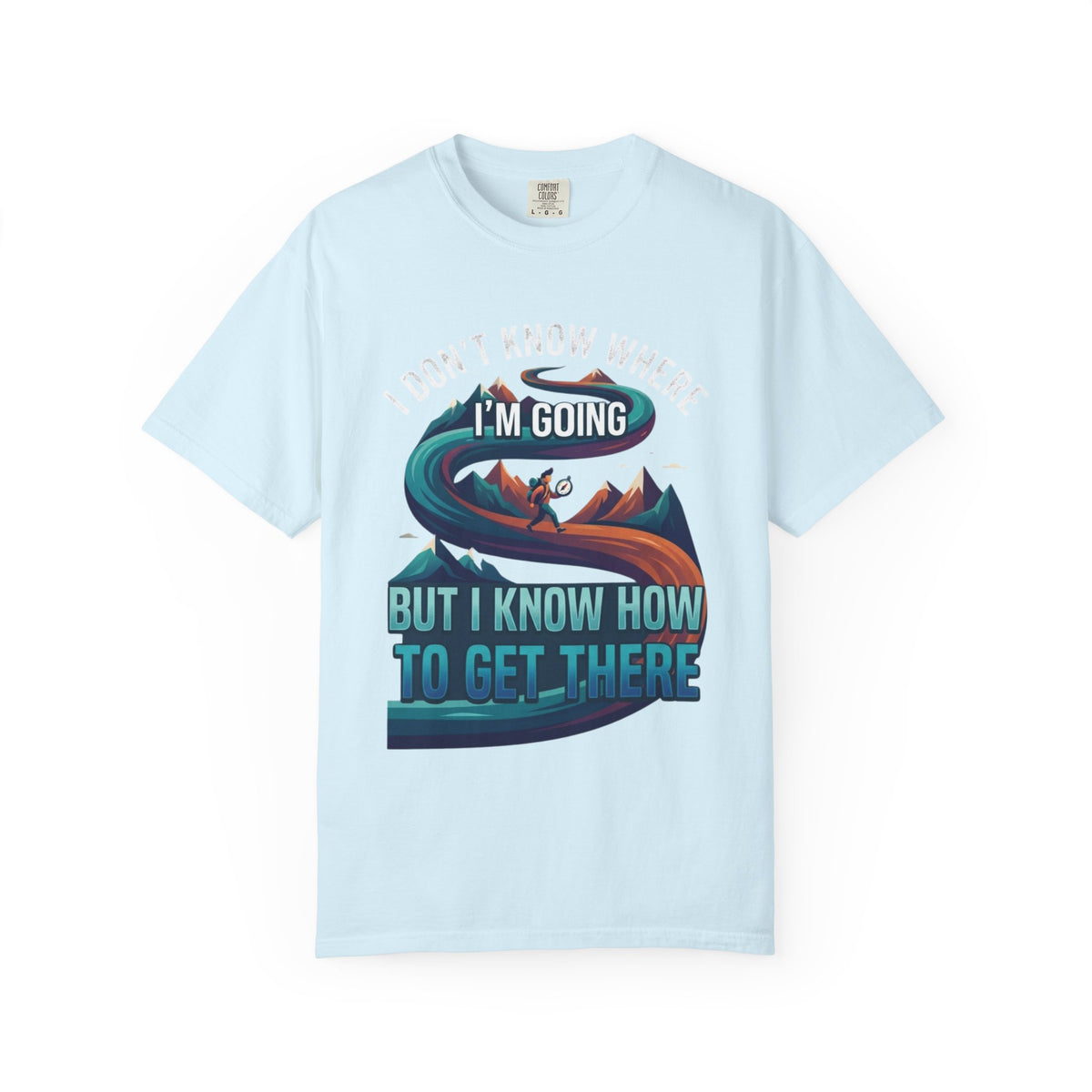 Color: Chambray | I Don't Know Where I'm Going Unisex Garment-Dyed Tee
