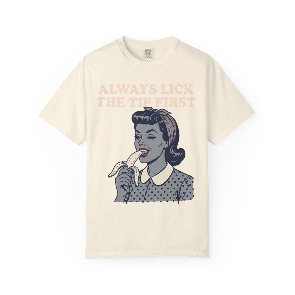 Color: Ivory | Always Lick the Tip First Unisex Garment-Dyed Tee