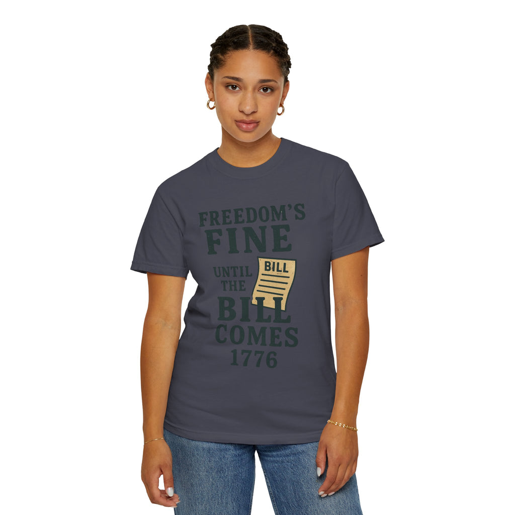 "Freedom Until the Bill Comes" Unisex Garment-Dyed T-shirt