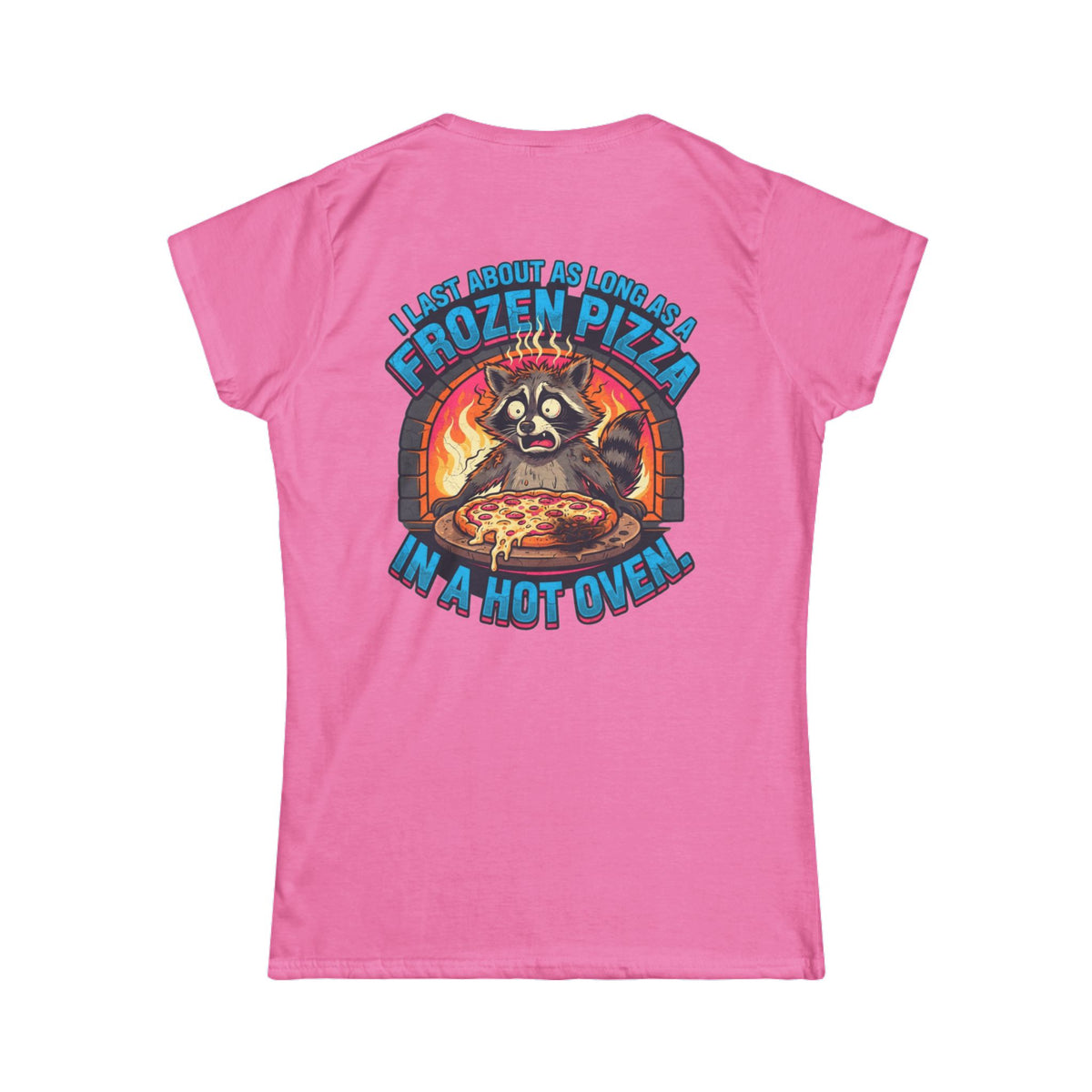 Color: Azalea | Frozen Pizza in a Hot Oven Women's Tee