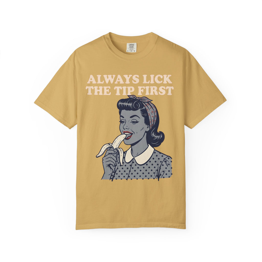 "Always Lick the Tip First" Unisex Garment-Dyed Tee