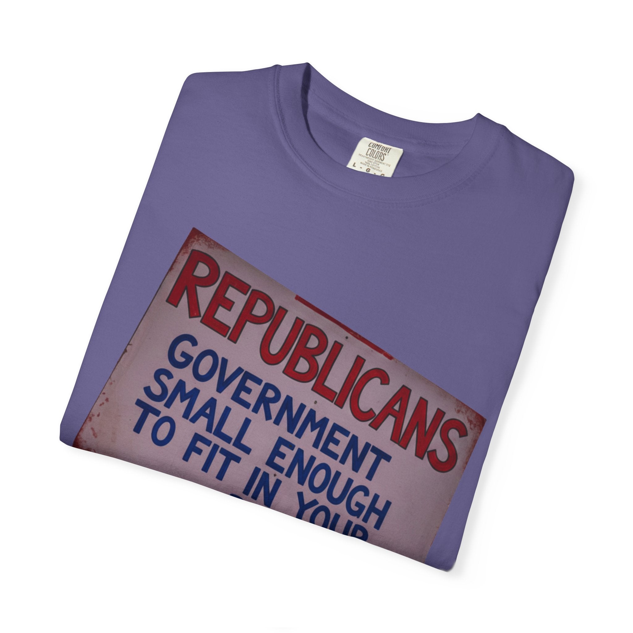 "Small Government (In All the Wrong Places)" Unisex Garment-Dyed T-shirt