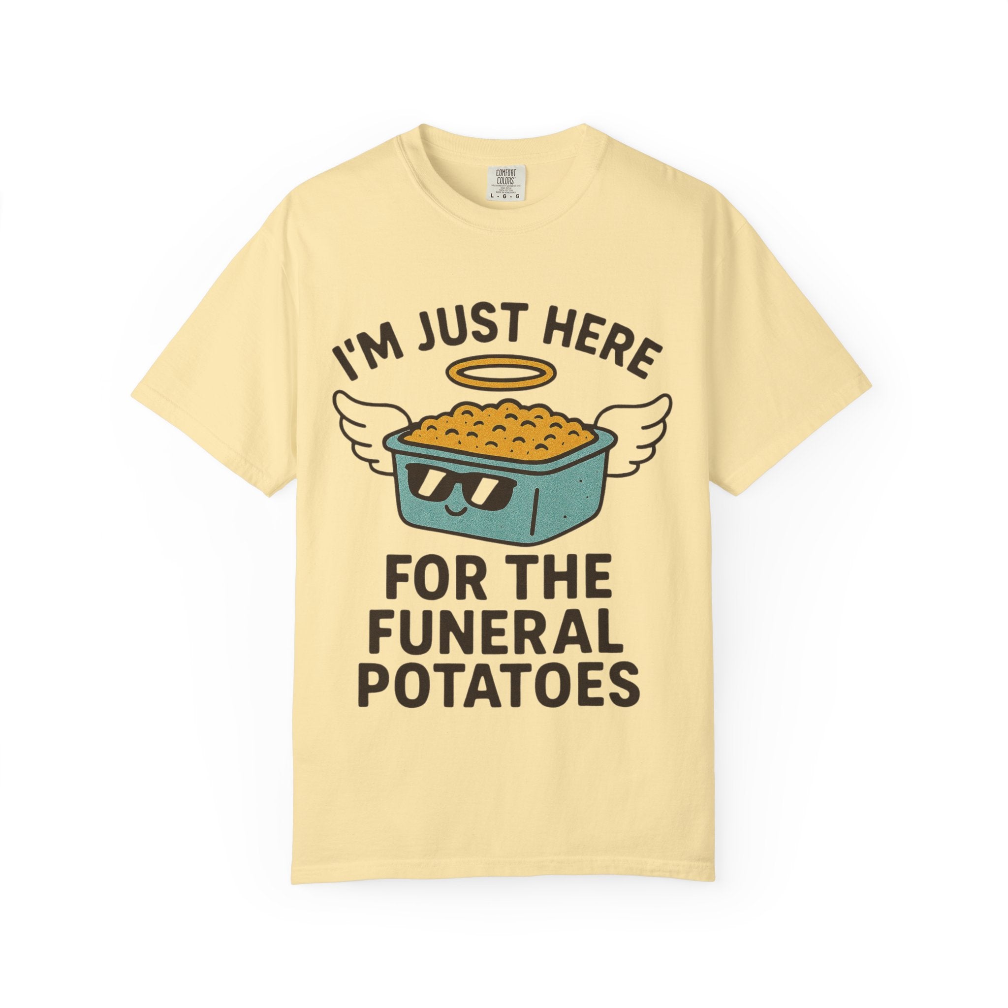 "I'm Just Here for the Funeral Potatoes"  Unisex Garment-Dyed T-shirt