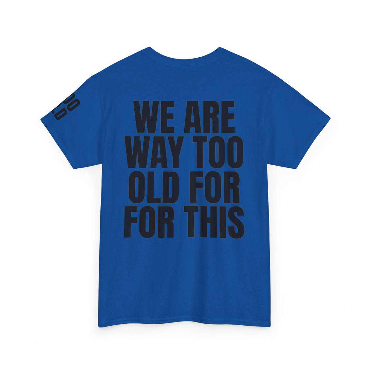 We Are Way Too Old For This Premium Graphic Tee