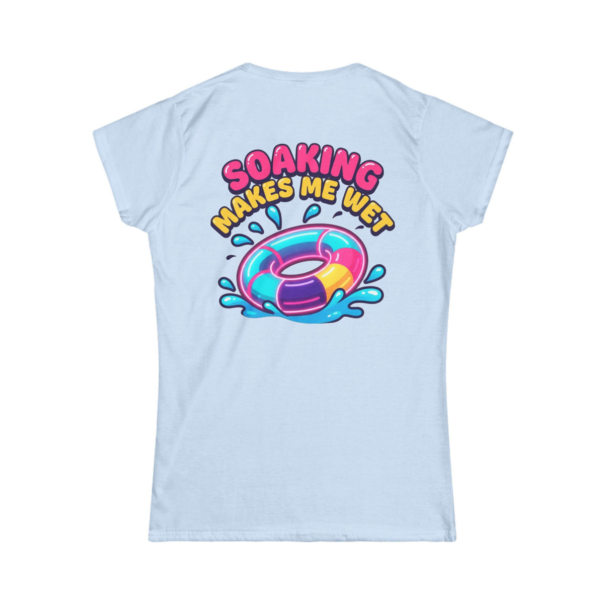 "Soaking Makes Me Wet" Women's Tee