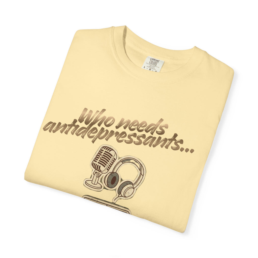 “Who Needs Antidepressants… When You Have True Crime?” Unisex Garment-Dyed T-shirt