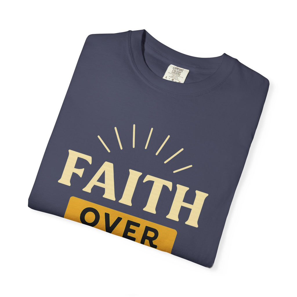 “Faith Over Fear” Unisex Garment-Dyed T-shirt
