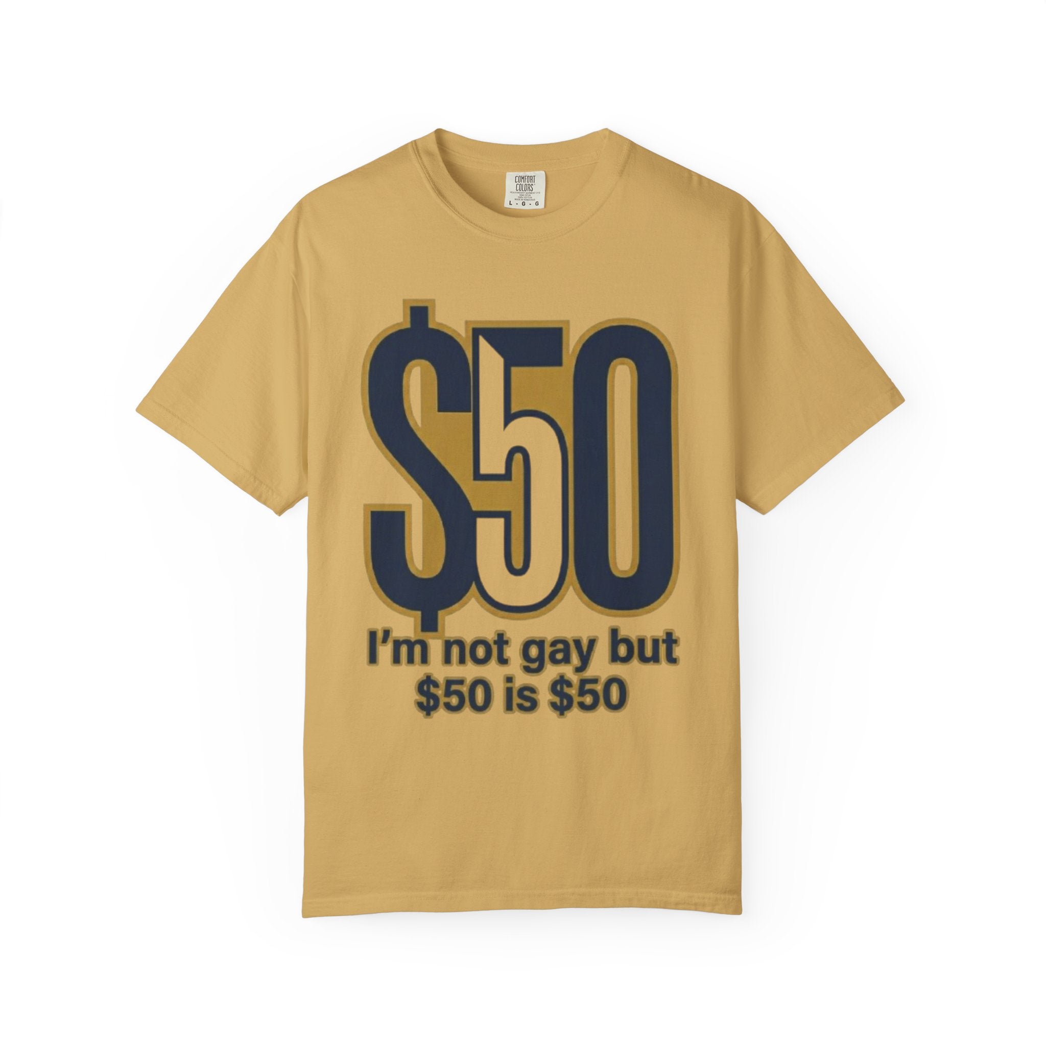 "$50 is $50" Unisex Garment-Dyed Tee