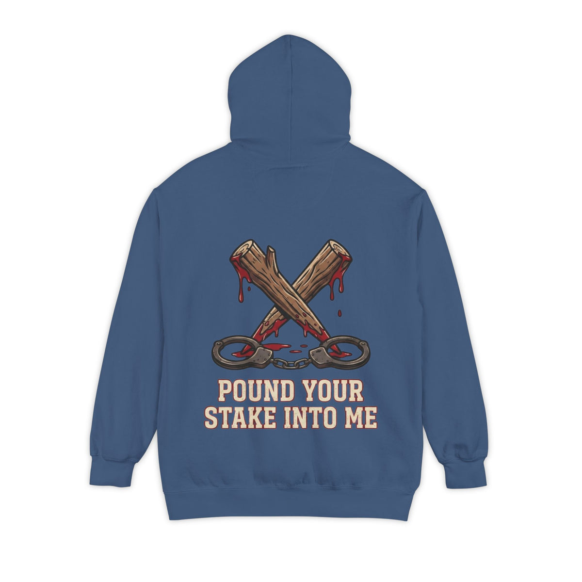 "Pound Your Stake In Me" Garment-Dyed Hoodie