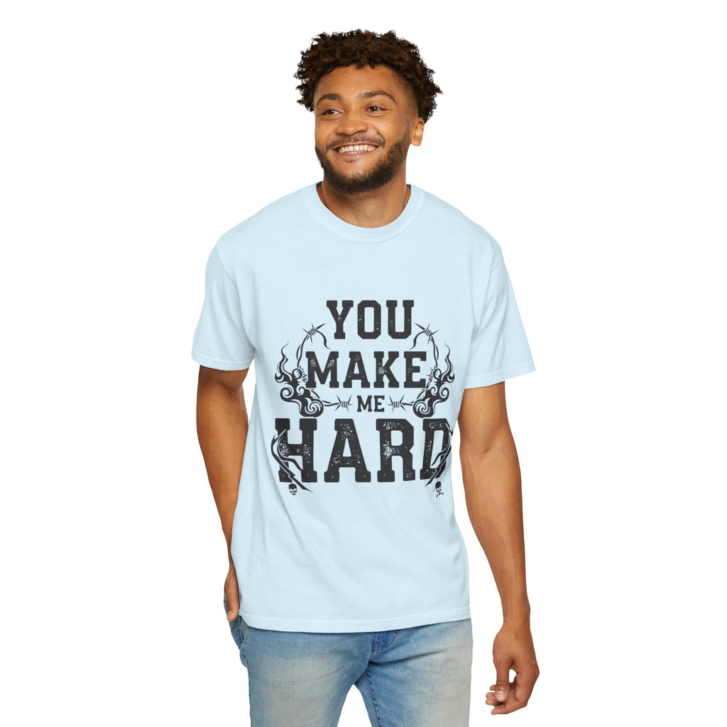 "You Make Me Hard 3" Unisex Garment-Dyed T-shirt