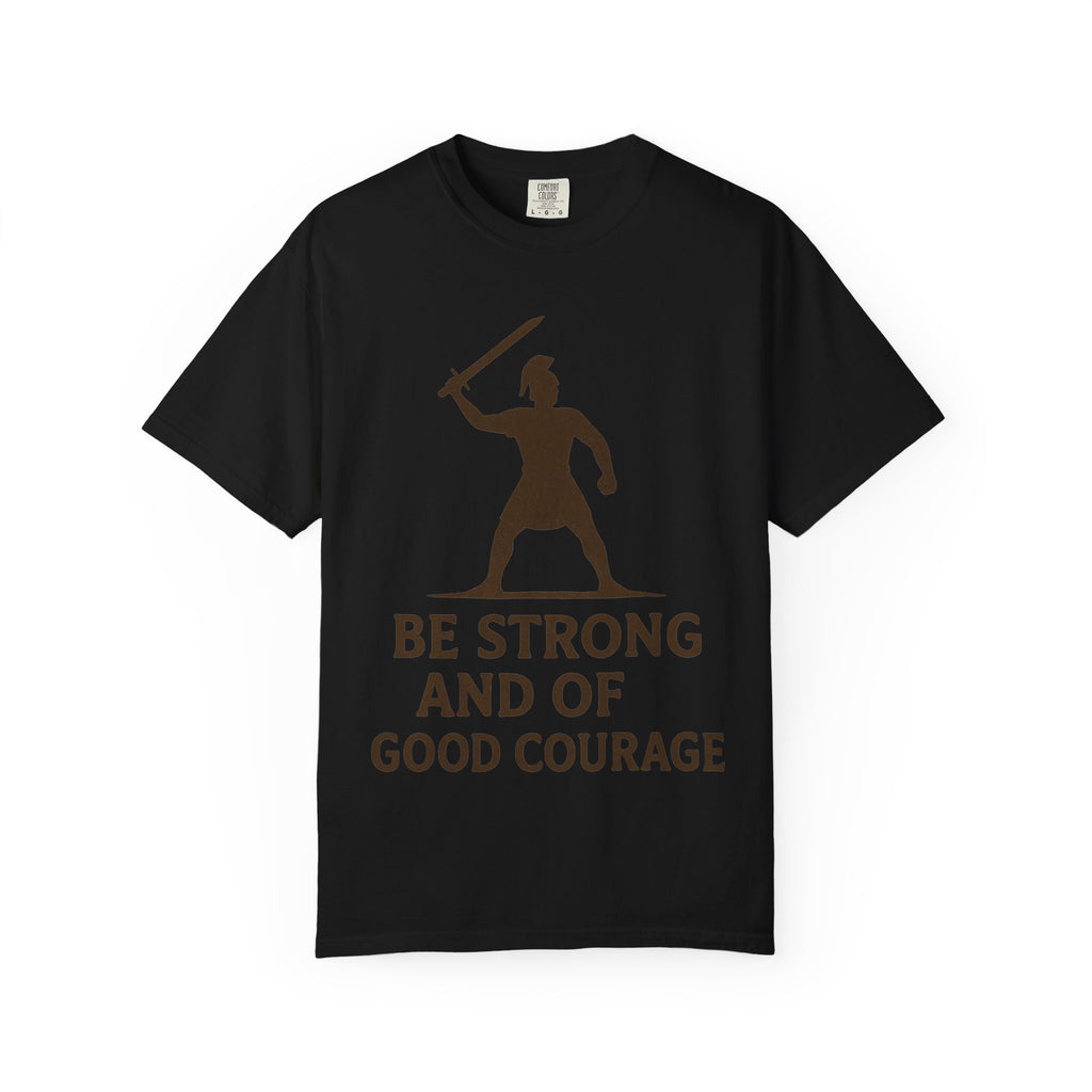 “Be Strong and of Good Courage” Unisex Garment-Dyed T-shirt