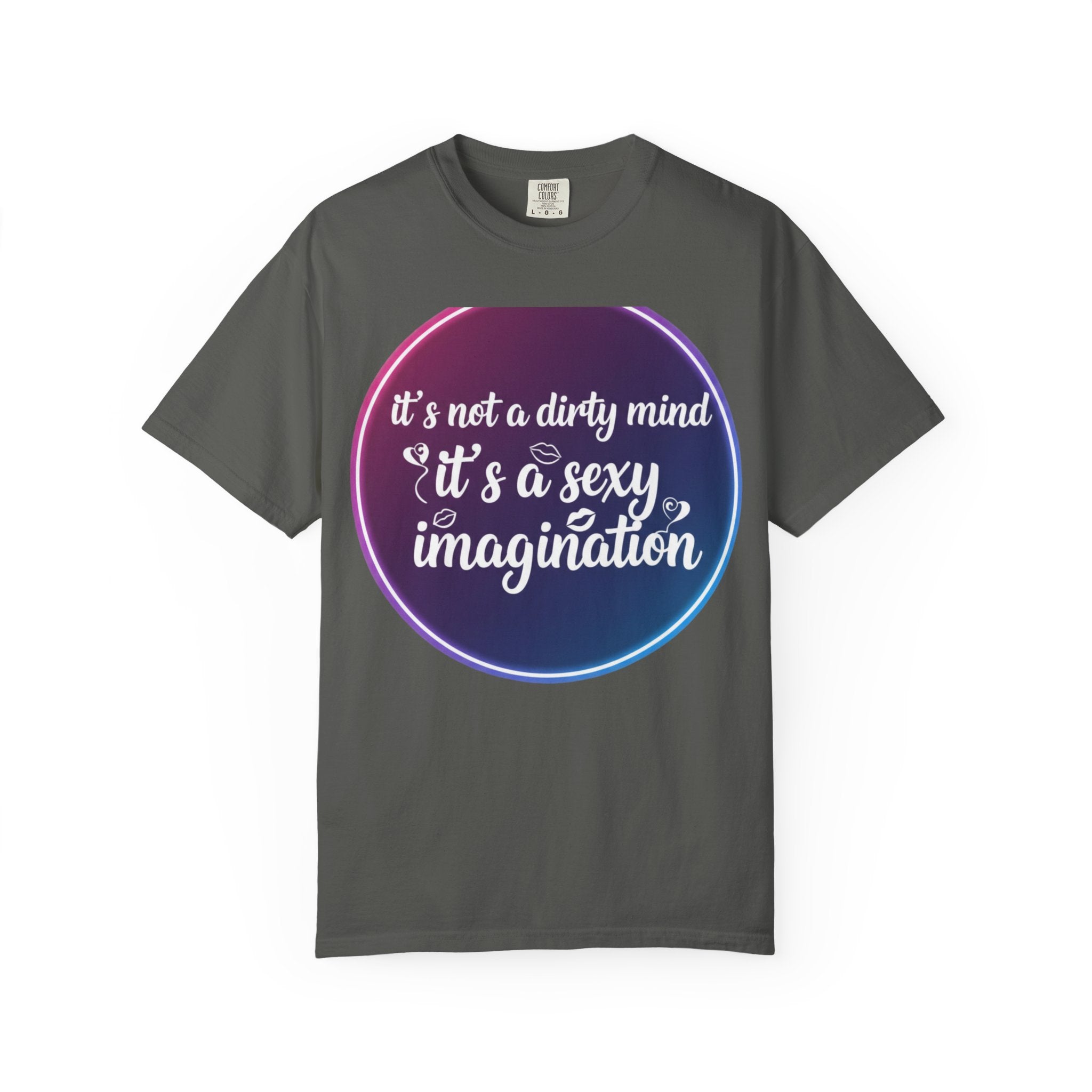 "It's Not a Dirty Mind, it's a sexy imagination" Unisex Garment-Dyed T-shirt