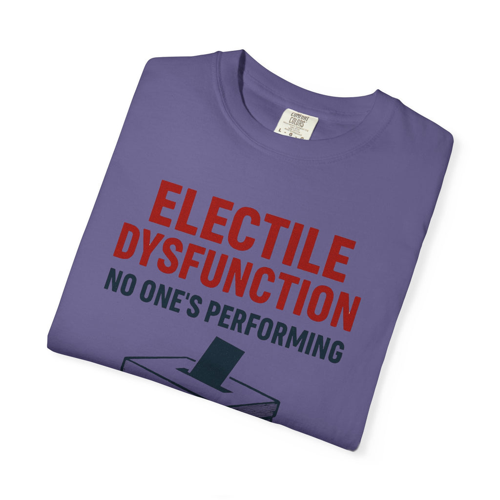 "Electile Dysfunction" Unisex Garment-Dyed T-shirt