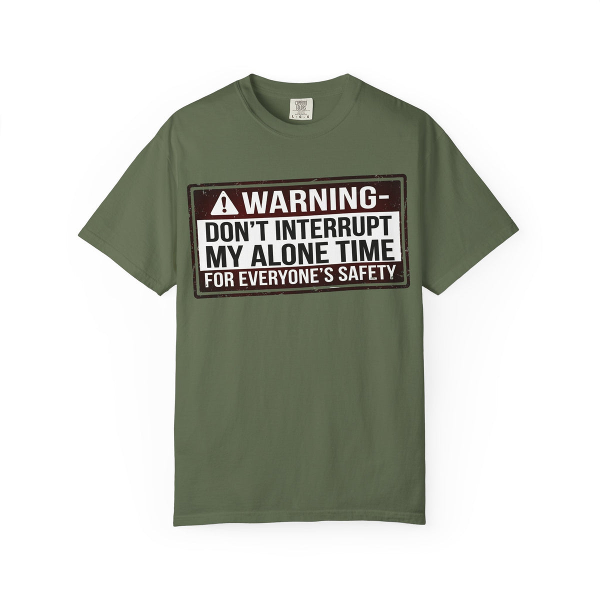 Color: Sage | WARNING: Don’t Interrupt My Alone Time (For Everyone’s Safety) Unisex Garment-Dyed T-shirt