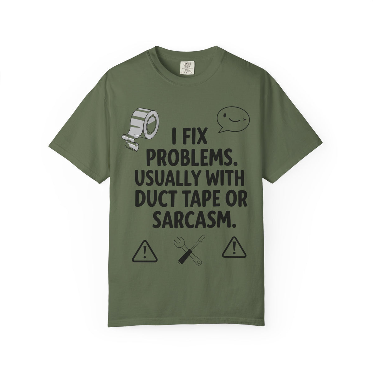 Color: Sage | I Fix Problems. Usually With Duct Tape or Sarcasm. Unisex Garment-Dyed T-shirt