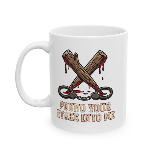 "Pound Your Stake In Me" White Ceramic Mug