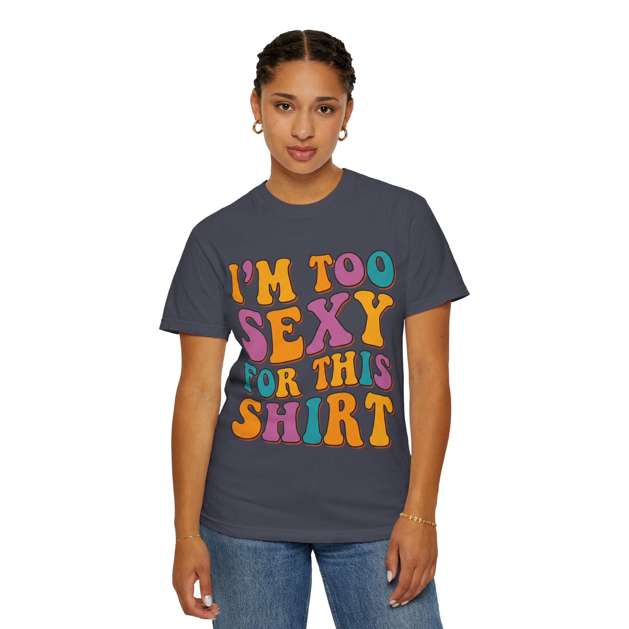 "Too Sexy" Unisex Garment-Dyed Tee