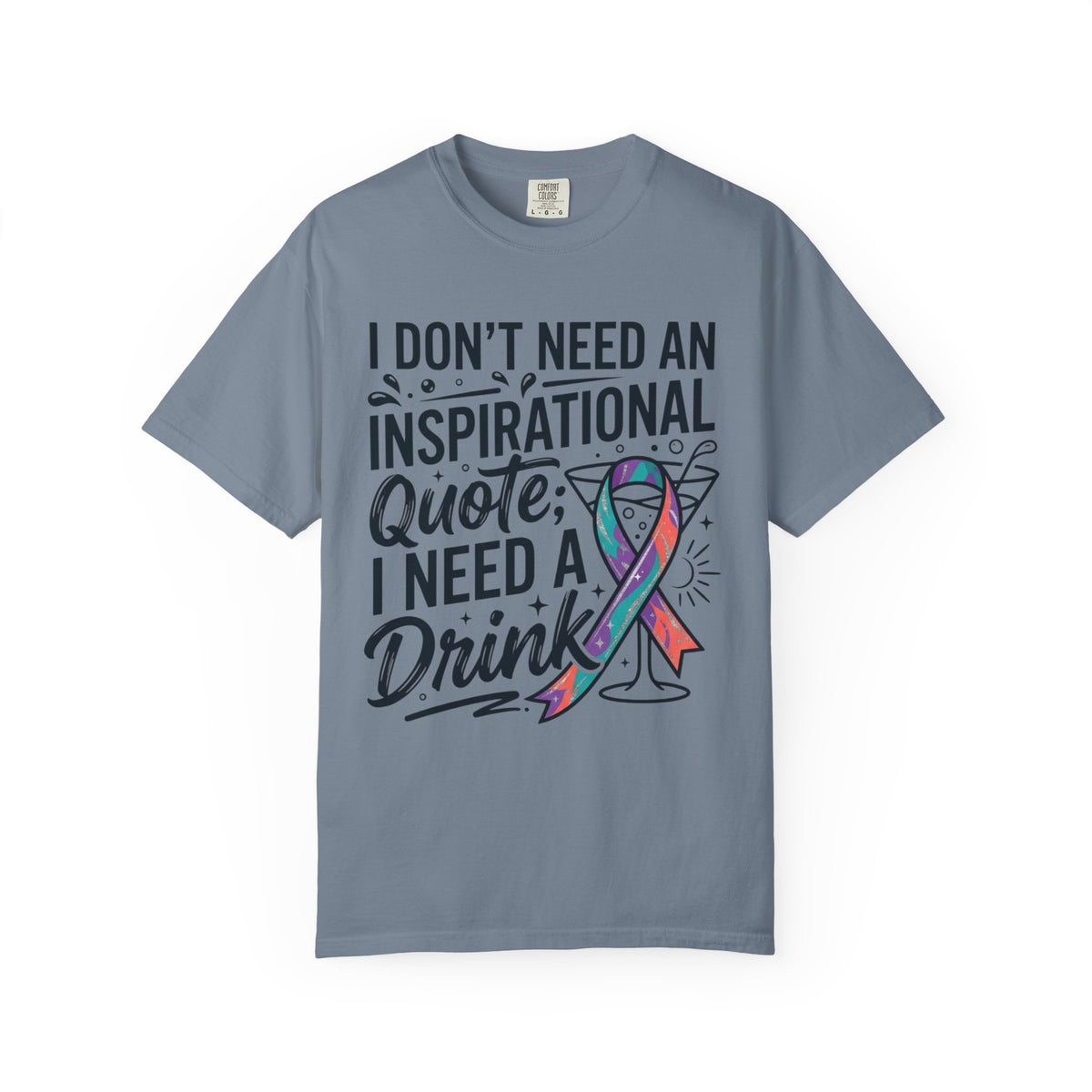 "I Don't Need An Inspirational Quote" Unisex Garment-Dyed Tee
