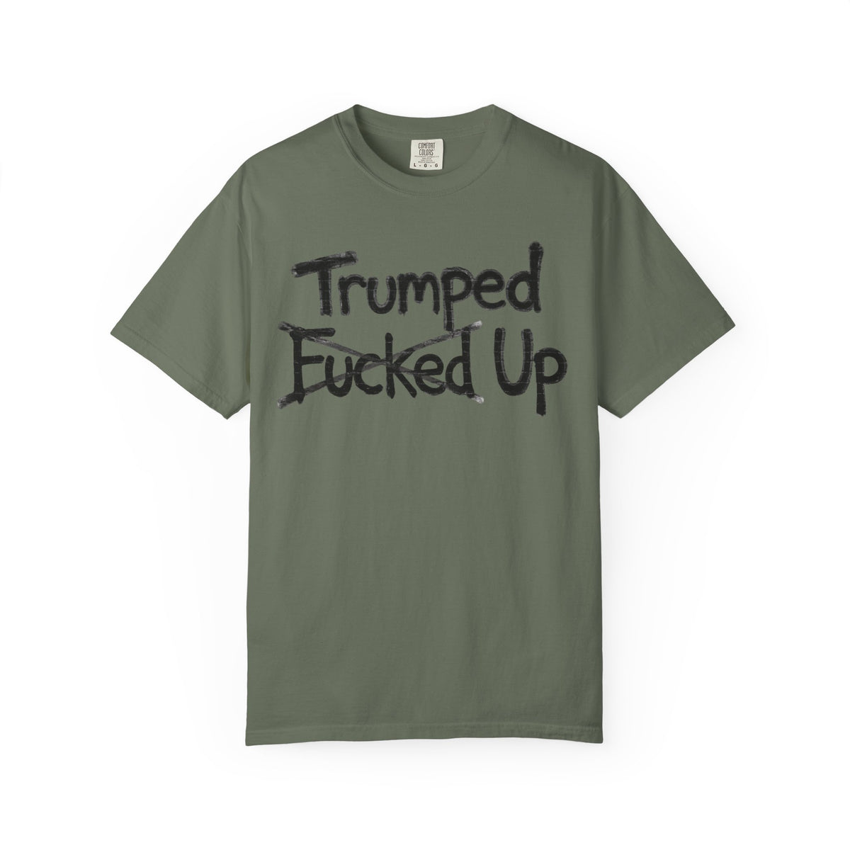 Color: Moss | Trumped Up Unisex Garment-Dyed Tee