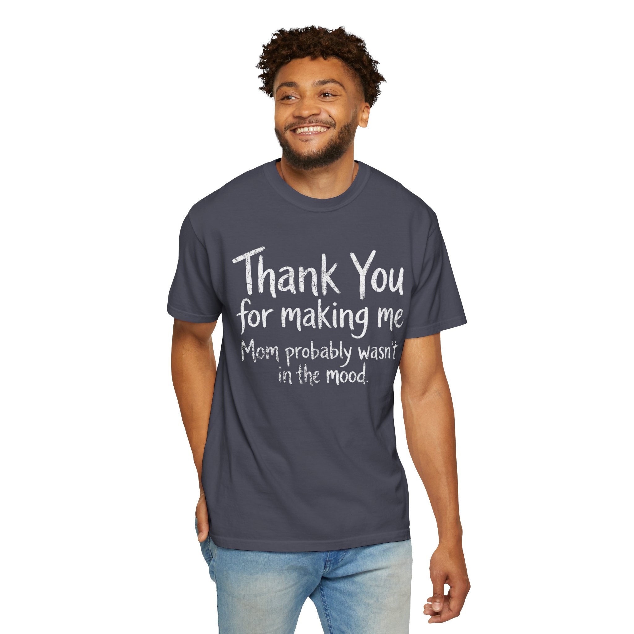 "Thank You For Making Me" Unisex Garment-Dyed Tee